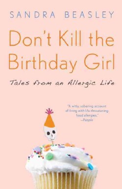 Don't Kill the Birthday Girl: Tales from an Allergic Life (Paperback)