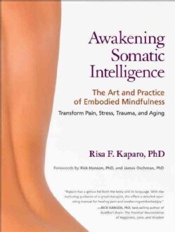 Awakening Somatic Intelligence: The Art and Practice of Embodied Mindfulness: Transform Pain, Stress, Trauma, and... (Paperback)