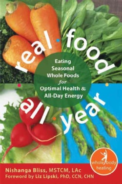 Real Food All Year: Eating Seasonal Whole Foods for Optimal Health &amp; All-Day Energy (Paperback)