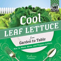 Cool Leaf Lettuce from Garden to Table: How to Plant, Grow, and Prepare Lettuce (Hardcover)