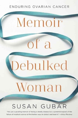 Memoir of a Debulked Woman: Enduring Ovarian Cancer (Hardcover)