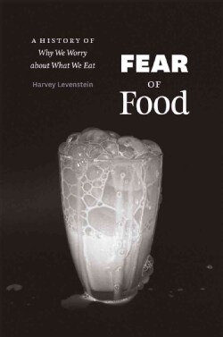 Fear of Food: A History of Why We Worry about What We Eat (Hardcover)