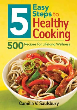 5 Easy Steps to Healthy Cooking: 500 Recipes for Lifelong Wellness (Paperback)