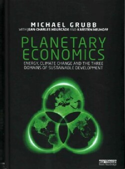 Planetary Economics: Energy, Climate Change and the Three Domains of Sustainable Development (Hardcover)