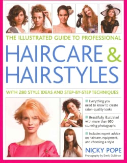 The Illustrated Guide to Professional Haircare &amp; Hairstyles: With 280 Style Ideas and Step-by-Step Techniques (Paperback)