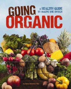 Going Organic: A Healthy Guide to Making the Switch (Paperback)