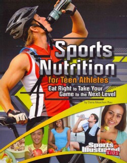 Sports Nutrition for Teen Athletes: Eat Right to Take Your Game to the Next Level (Paperback)