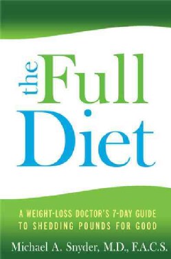 The Full Diet: A Weight-Loss Doctor's 7-Day Guide to Shedding Pounds for Good (Paperback)