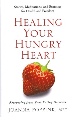 Healing Your Hungry Heart: Recovering from Your Eating Disorder (Hardcover)