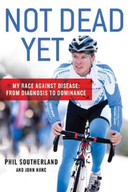 Not Dead Yet: My Race Against Disease: From Diagnosis to Dominance (Paperback)