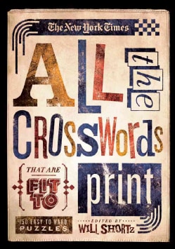 The New York Times All the Crosswords That Are Fit to Print: 150 Easy to Hard Puzzles (Paperback)