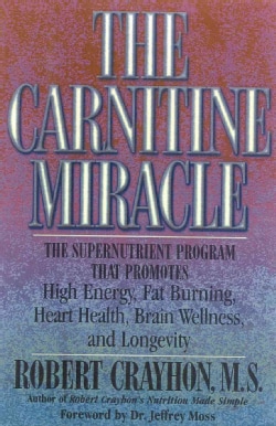 The Carnitine Miracle: The Supernutrient Program That Promotes High Energy, Fat Burning, Heart Health, Brain Well... (Paperback)