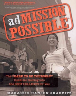 Admission Possible: The "Dare to Be Yourself" Guide for Getting into the Best Colleges for You (Paperback)