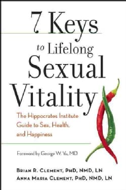 7 Keys to Lifelong Sexual Vitality: The Hippocrates Institute Guide to Sex, Health, and Happiness (Paperback)