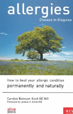 Allergies: Disease in Disguise : How to Heal Your Allergic Condition Permanently and Naturally (Paperback)