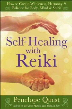 Self-Healing With Reiki: How to Create Wholeness, Harmony &amp; Balance for Body, Mind &amp; Spirit (Paperback)