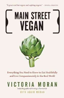 Main Street Vegan: Everything You Need to Know to Eat Healthfully and Live Compassionately in the Real World (Paperback)