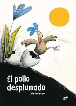 El pollo desplumado / The Featherless Chicken (Hardcover)