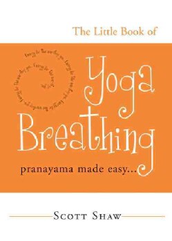 The Little Book of Yoga Breathing: Pranayama Made Easy (Paperback)