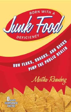 Born With a Junk Food Deficiency: How Flaks, Quacks, and Hacks Pimp the Public Health (Hardcover)