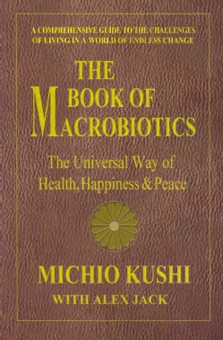 The Book of Macrobiotics: The Universal Way of Health, Happiness &amp; Peace (Paperback)
