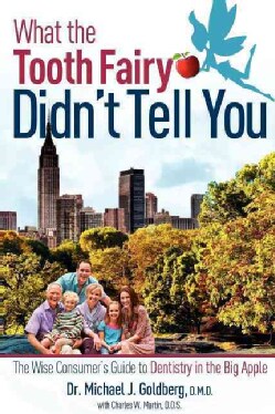 What the Tooth Fairy Didn't Tell You: The Consumer's Guide to Dentistry in the Big Apple (Paperback)