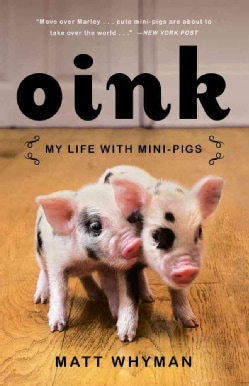 Oink: My Life with Mini-Pigs (Paperback)