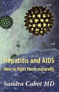 Hepatitis and AIDS: How to Fight Them Naturally, This Book Will Help Those With any Chronic Viral Infection (Paperback)