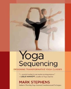 Yoga Sequencing: Designing Transformative Yoga Classes (Paperback)