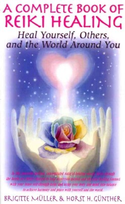 A Complete Book of Reiki Healing: Heal Yourself, Others, and the World Around You (Paperback)