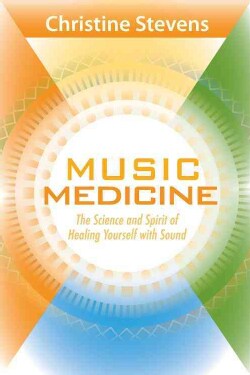 Music Medicine: The Science and Spirit of Healing Yourself With Sound (Paperback)
