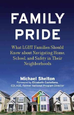 Family Pride: What LGBT Families Should Know About Navigating Home, School, and Safety in Their Neighborhoods (Paperback)