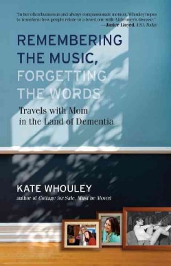 Remembering the Music, Forgetting the Words: Travels With Mom in the Land of Dementia (Paperback)