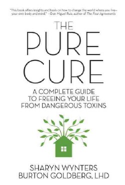 The Pure Cure: A Complete Guide to Freeing Your Life from Dangerous Toxins (Paperback)