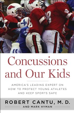 Concussions and Our Kids: America's Leading Expert on How to Protect Young Athletes and Keep Sports Safe (Hardcover)