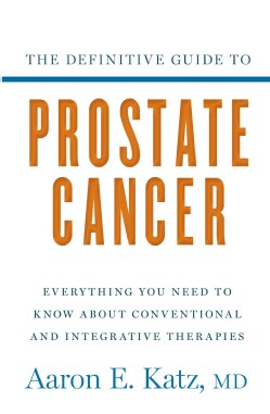 The Definitive Guide to Prostate Cancer: Everything You Need to Know About Conventional and Intergrative Therapies (Hardcover)
