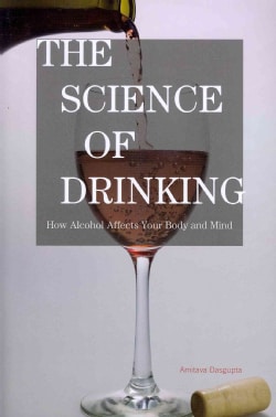 The Science of Drinking: How Alcohol Affects Your Body and Mind (Paperback)