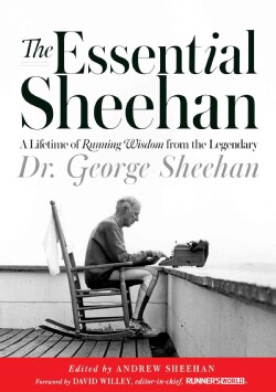 The Essential Sheehan: A Lifetime of Running Wisdom from the Legendary Dr. George Sheehan (Hardcover)