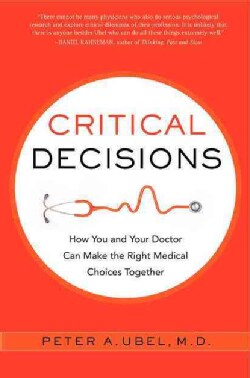 Critical Decisions: How You and Your Doctor Can Make the Right Medical Choices Together (Hardcover)