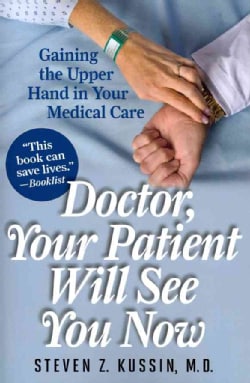 Doctor, Your Patient Will See You Now: Gaining the Upper Hand in Your Medical Care (Paperback)