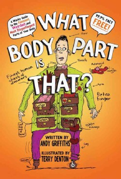 What Body Part Is That?: A Wacky Guide to the Funniest, Weirdest, and Most Disgustingest Parts of Your Body (Hardcover)
