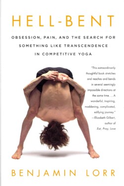 Hell-Bent: Obsession, Pain, and the Search for Something Like Transcendence in Competitive Yoga (Hardcover)