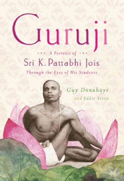 Guruji: A Portrait of Sri K. Pattabhi Jois Through the Eyes of His Students (Paperback)
