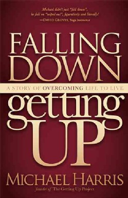 Falling Down Getting Up: A Story of Overcoming Life to Live (Paperback)