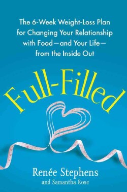 Full-Filled: The 6-Week Weight Loss Plan for Changing Your Relationship with Food--and Your Life--from the Inside... (Paperback)
