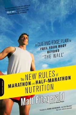 The New Rules of Marathon and Half-Marathon Nutrition: A Cutting-Edge Plan to Fuel Your Body Beyond "The Wall" (Paperback)