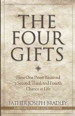 The Four Gifts: How One Priest Received a Second, Third, and Fourth Chance at Life (Paperback)