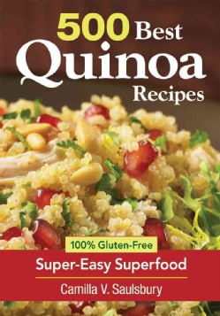 500 Best Quinoa Recipes: 100% Gluten-Free Super-Easy Superfood (Paperback)