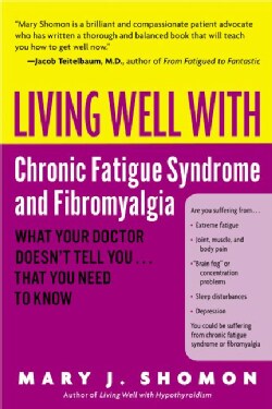 Living Well With Chronic Fatigue Syndrome and Fibromyalgia: What Your Doctor Doesn't Tell You ... That You Need t... (Paperback)