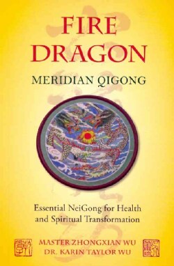 Fire Dragon Meridian Qigong: Essential NeiGong for Health and Spiritual Transformation (Paperback)